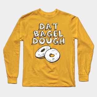 Dat Bagel Dough Long Sleeve T-Shirt